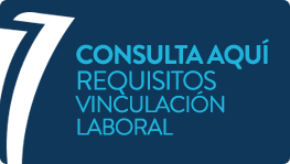 CONSULTA AQUÍ REQUISITOS VINCULACIÓN LABORAL