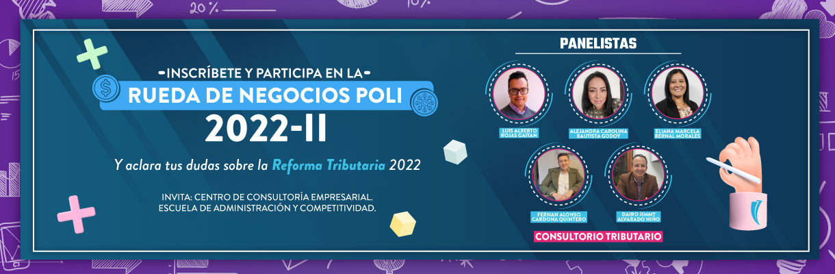 Participa en la rueda de negocios POLI 2022-2 y aclara las dudas de la reforma tributaria