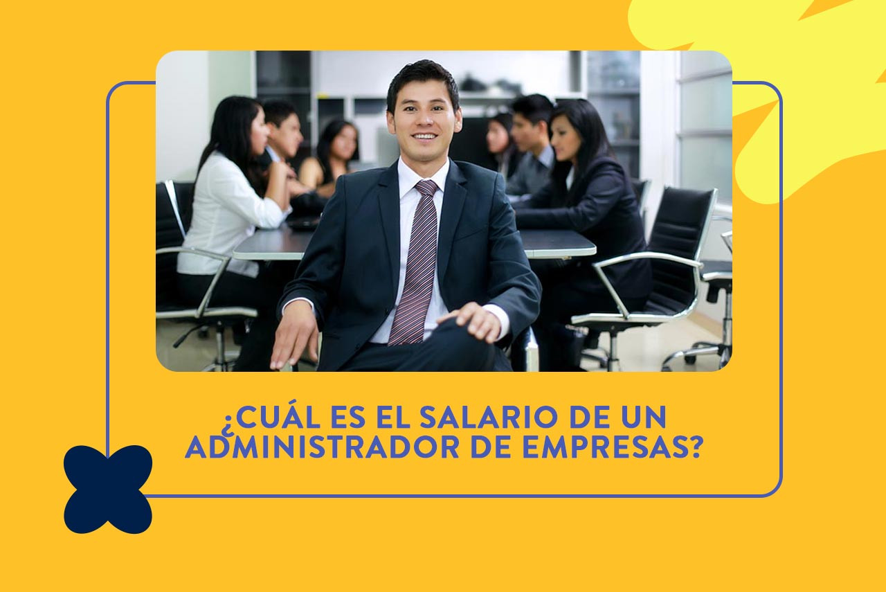 ¿Cuál es el sueldo de un administrador de empresas?