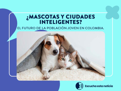 Mascotas y Ciudades Inteligentes, el futuro de los jóvenes en Colombia
