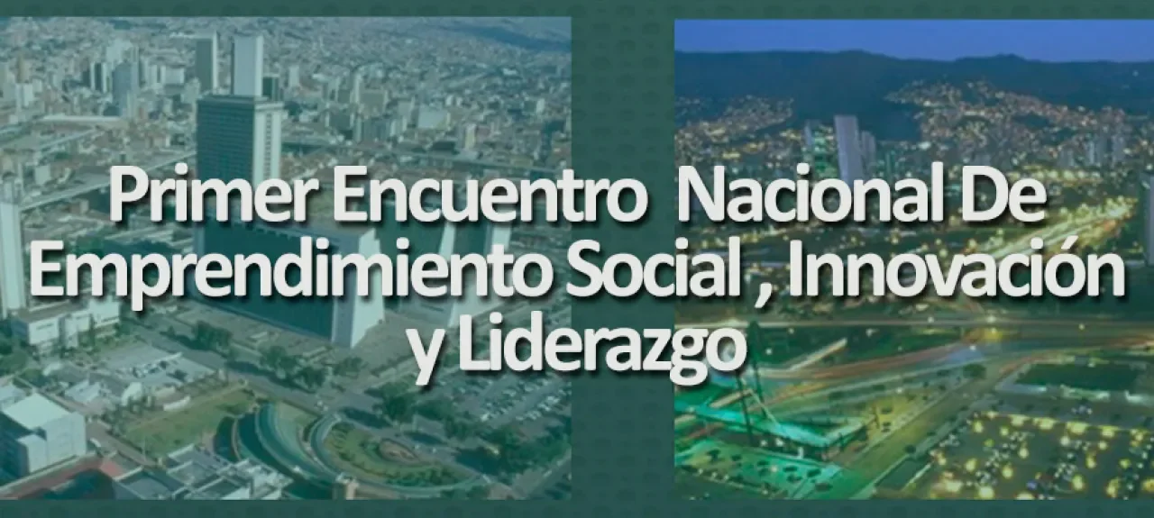 Primer Encuentro Nacional de Emprendimiento Social, Innovación y Liderazgo Empresarial