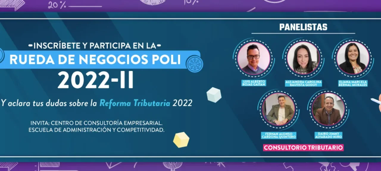 Participa en la rueda de negocios POLI 2022-2 y aclara las dudas de la reforma tributaria
