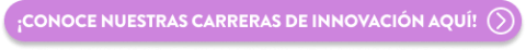 conoce todas nuestras carreras de innovación aquí