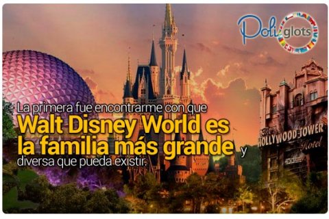 La primera fue encontrarme con que Walt Disney World es la familia más grande y diversa que pueda existir.