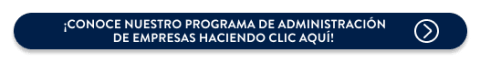 ¡Conoce nuestro programa de Administración de empresas haciendo clic aquí!
