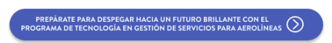 Prepárate para despegar hacia un futuro brillante con el programa de Tecnología en Gestión de Servicios para Aerolíneas