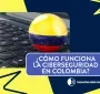 Ciberseguridad en Colombia