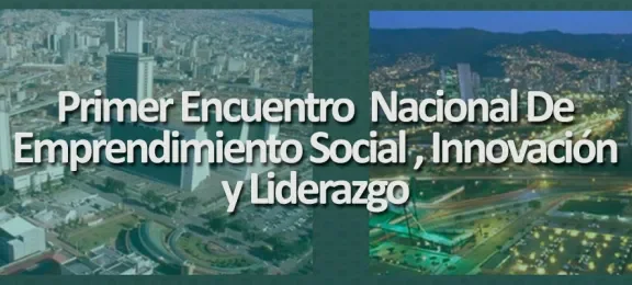 Primer Encuentro Nacional de Emprendimiento Social, Innovación y Liderazgo Empresarial